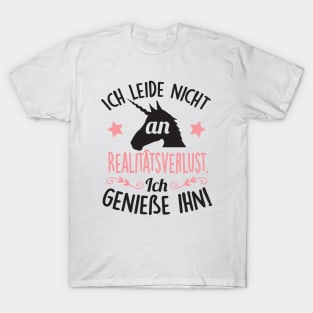 Ich leide nicht an Realitätsverlust. Ich genieße ihn T-Shirt